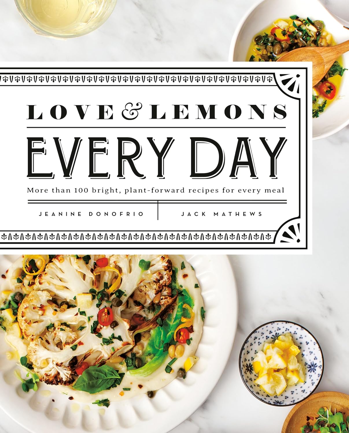 Love and Lemons Every Day: More than 100 Bright, Plant-Forward Recipes for Every Meal: A Cookbook - My Store