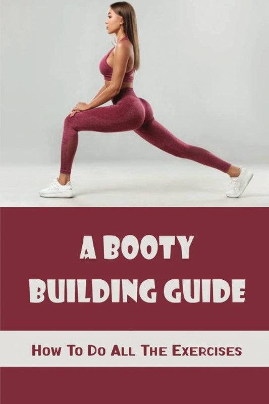A Booty Building Guide: How To Do All The Exercises - My Store
