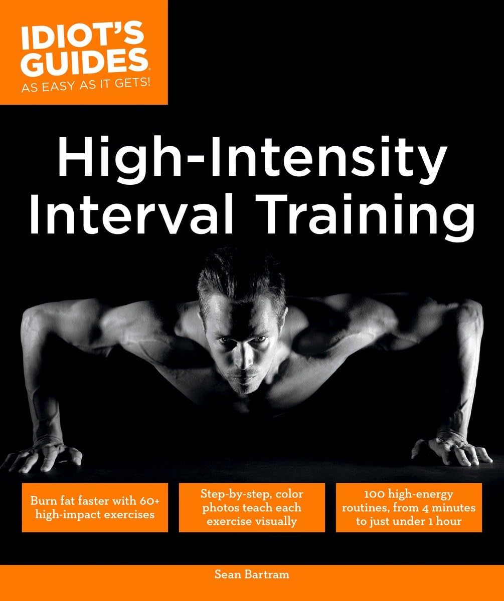 High Intensity Interval Training: Burn Fat Faster with 60-Plus High-Impact Exercises (Idiot's Guides) - My Store