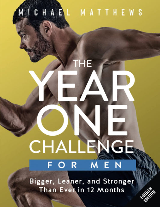 The Year One Challenge for Men: Bigger, Leaner, and Stronger Than Ever in 12 Months (The Bigger Leaner Stronger Series) - My Store