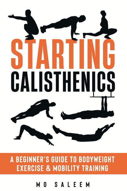 Starting Calisthenics: A Beginner's Guide to Bodyweight Exercise and Mobility Training - My Store