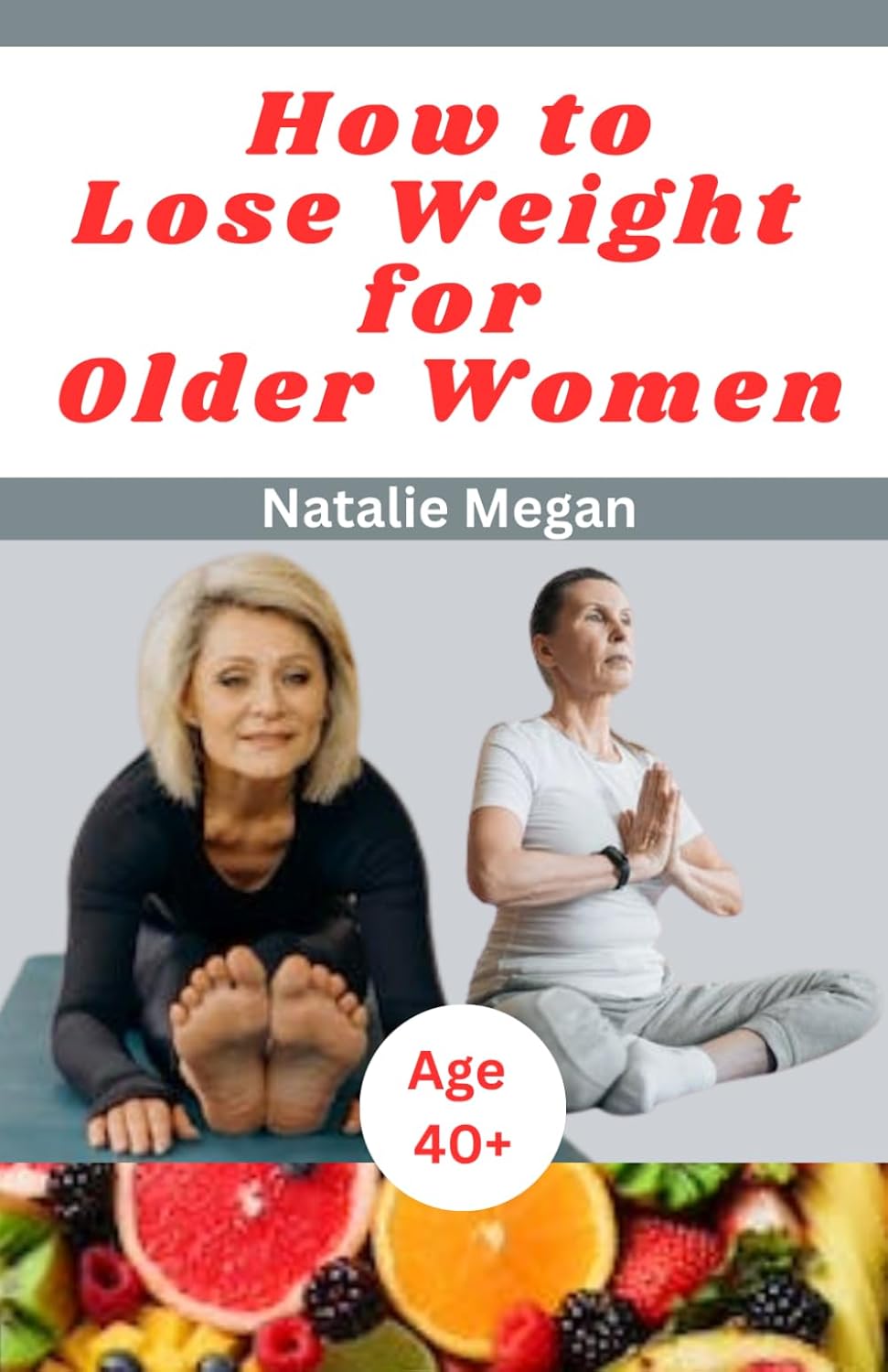 How to lose weight for older women: Natural and healthy step-by-step guide to losing weight after age 40 and menopause in women - My Store