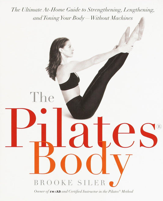 The Pilates Body: The Ultimate At-Home Guide to Strengthening, Lengthening and Toning Your Body- Without Machines - My Store