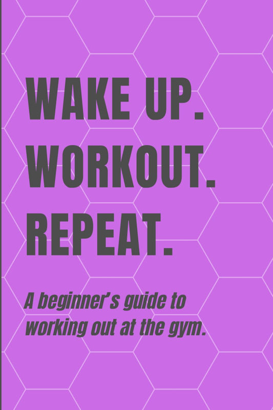 Wake Up. Workout. Repeat.: A beginner's guide to working out at the gym | Gym workout log | Workout Journal - My Store