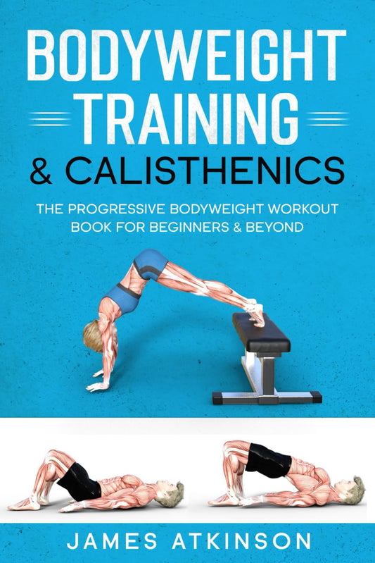 Bodyweight Training & Calisthenics: The Progressive Bodyweight Workout Book For Beginners & Beyond (Weight training & resistance workouts) - My Store