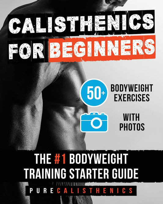 Calisthenics for Beginners: 50 Bodyweight Exercises | The #1 Bodyweight Training Starter Guide (Bodyweight Exercise, Street Workout, Calisthenics Workouts) - My Store