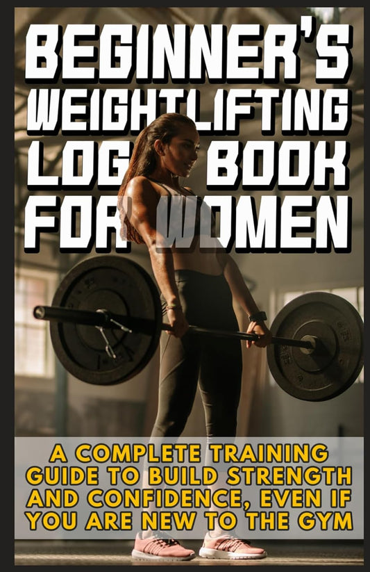 Beginner's Weight Lifting Log Book for Women:: A Complete Training Guide to Build Strength and Confidence, Even if You Are New to The Gym - My Store
