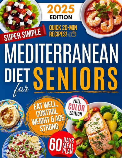 Super Simple Mediterranean Diet Cookbook for Seniors: Eat Healthy, Support Longevity & Control Weight — Your Complete Science-Backed Guide with Easy, Delicious Recipes Anyone Can Make! - My Store
