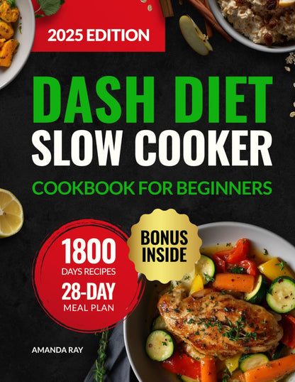 DASH Diet Slow Cooker Cookbook for Beginners: 1800 Days of Low-Sodium, Easy-to-Cook, Quick & Delicious Recipes to Support a Heart-Healthy Lifestyle. Includes a 28-Day Meal Plan to Lower Blood Pressure - My Store