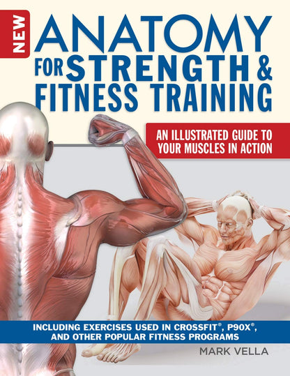 New Anatomy for Strength & Fitness Training: An Illustrated Guide to Your Muscles in Action Including Exercises Used in CrossFit (R), P90X (R), and Other Popular Fitness Programs (IMM Lifestyle Books) - My Store