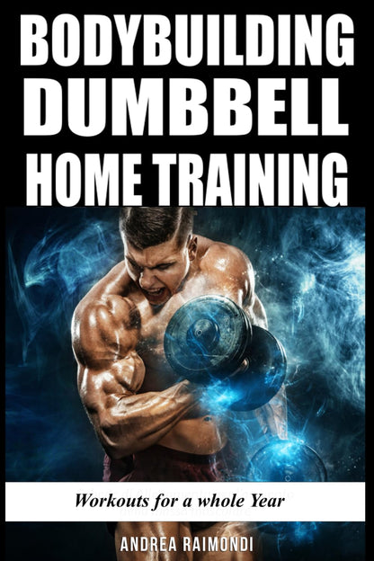 Bodybuilding Dumbbell Home Training: Workouts For A Whole Year Building Muscle and Increase Strength - My Store