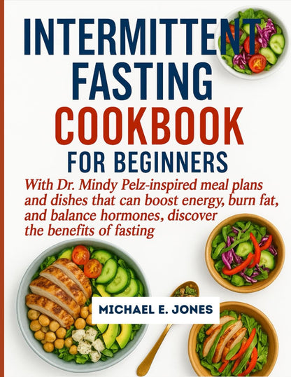 INTERMITTENT FASTING COOKBOOK FOR BEGINNERS: With Dr. Mindy Pelz-inspired meal plans and dishes that can boost energy, burn fat, and balance hormones, discover the benefits of fasting. - My Store