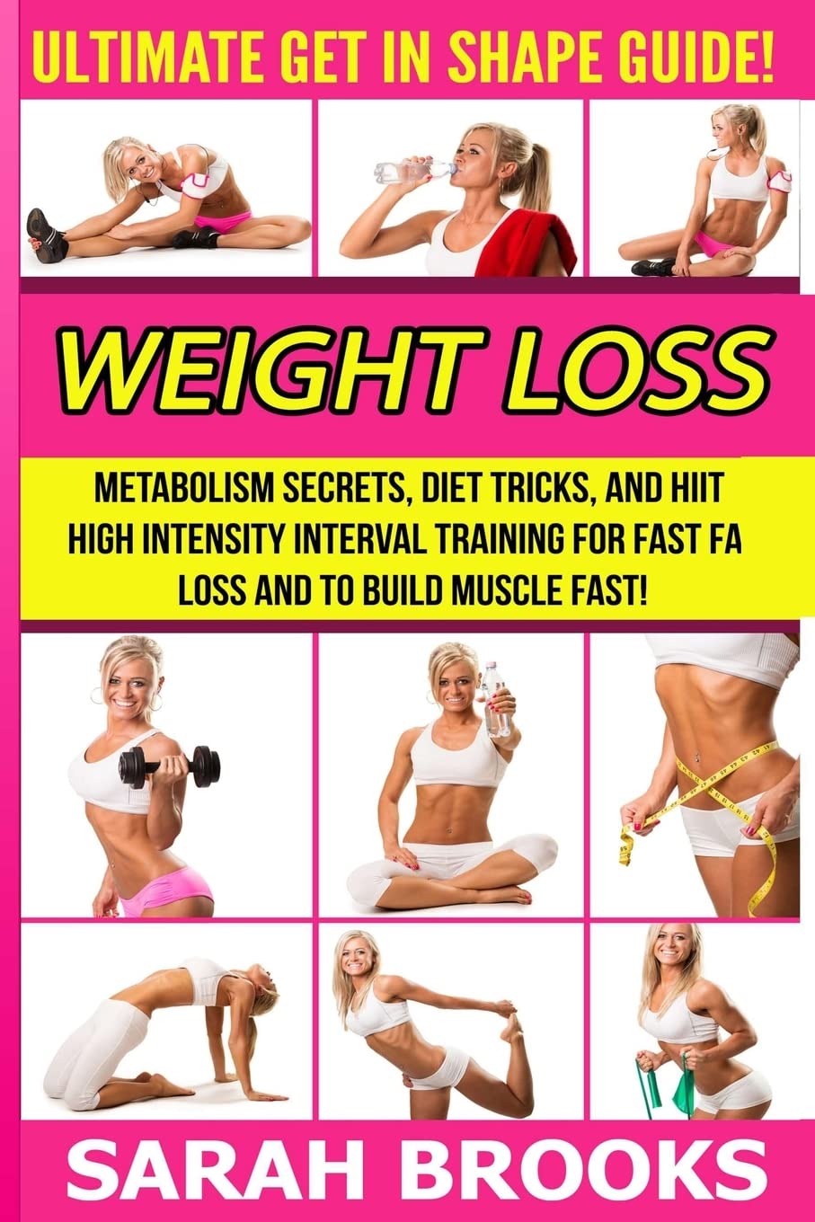 Weight Loss - Sarah Brooks: Ultimate Get In Shape Guide! Metabolism Secrets, Diet Tricks, And HIIT High Intensity Interval Training For Fast Fat Loss And To Build Muscle Fast! - My Store
