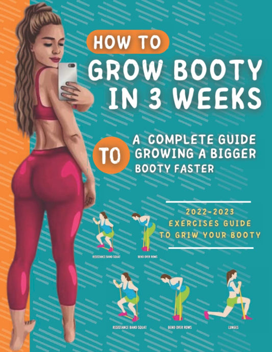 How To Grow Your Booty In 3 Weeks: A Complete Guide To Grow A Bigger Booty - My Store