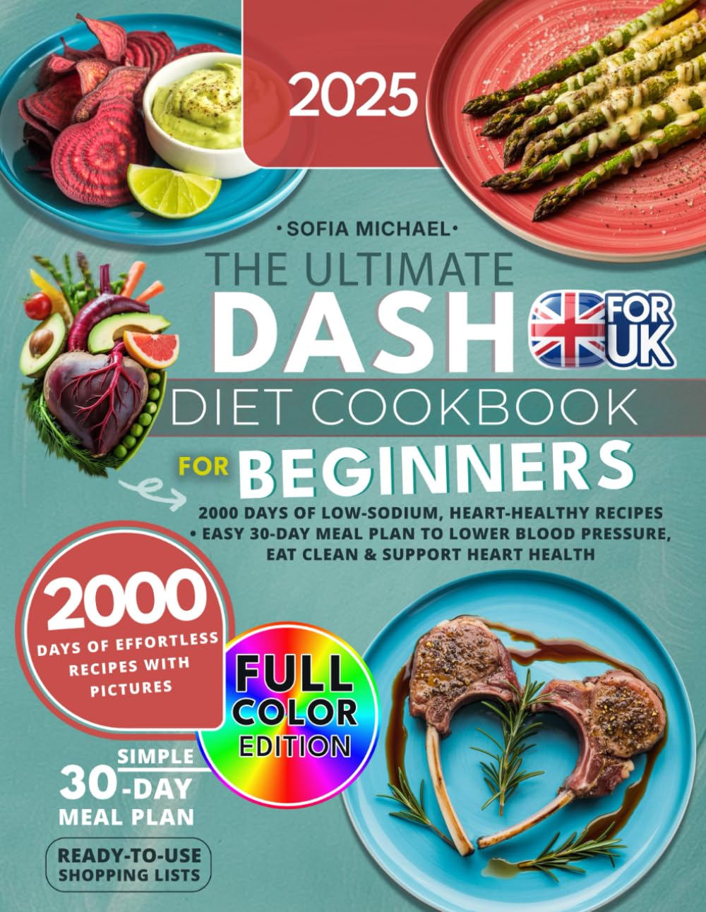 The Ultimate DASH Diet Cookbook for Beginners: 2000 Days of Low-Sodium, Heart-Healthy Recipes. Easy 30-Day Meal Plan to Lower Blood Pressure, Eat Clean & Support Heart Health (Sofia’s Healing Kitchen) - My Store