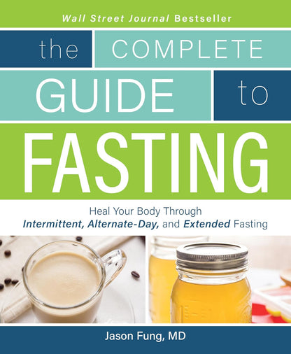 Complete Guide To Fasting: Heal Your Body Through Intermittent, Alternate-Day, and Extended Fasting - My Store