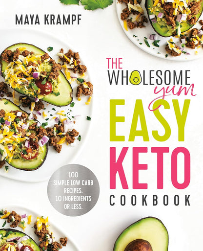 The Wholesome Yum Easy Keto Cookbook: 100 Simple Low Carb Recipes. 10 Ingredients or Less - My Store