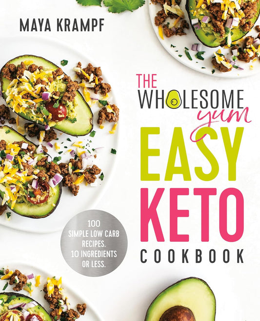 The Wholesome Yum Easy Keto Cookbook: 100 Simple Low Carb Recipes. 10 Ingredients or Less - My Store