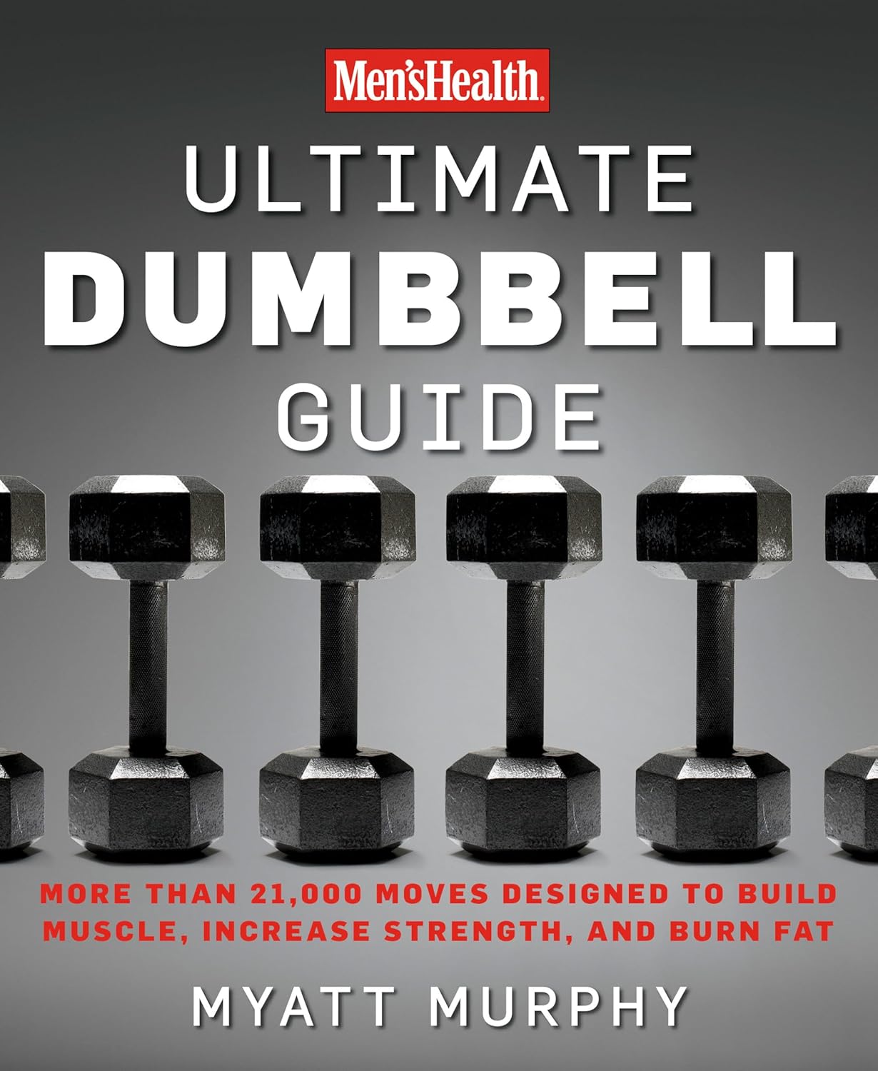 Men's Health Ultimate Dumbbell Guide: More Than 21,000 Moves Designed to Build Muscle, Increase Strength, and Burn Fat - My Store