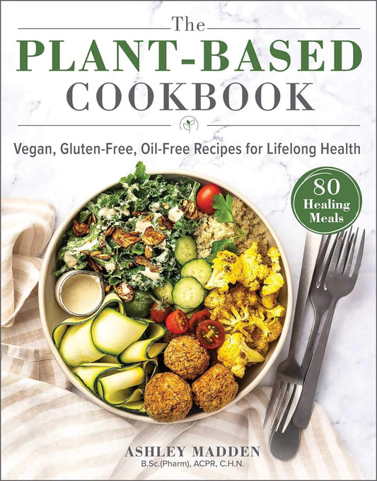 The Plant-Based Cookbook: Vegan, Gluten-Free, Oil-Free Recipes for Lifelong Health - My Store