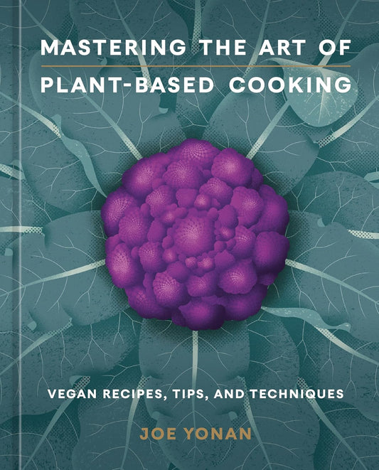Mastering the Art of Plant-Based Cooking: Vegan Recipes, Tips, and Techniques [A Cookbook] - My Store