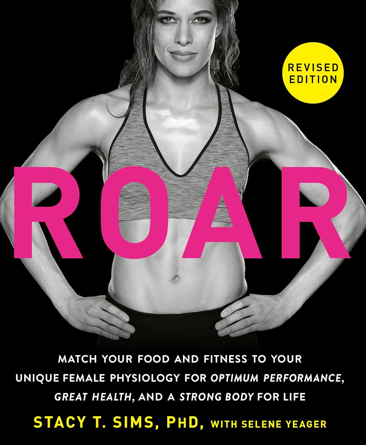ROAR, Revised Edition: Match Your Food and Fitness to Your Unique Female Physiology for Optimum Performance, Great Health, and a Strong Body for Life - My Store