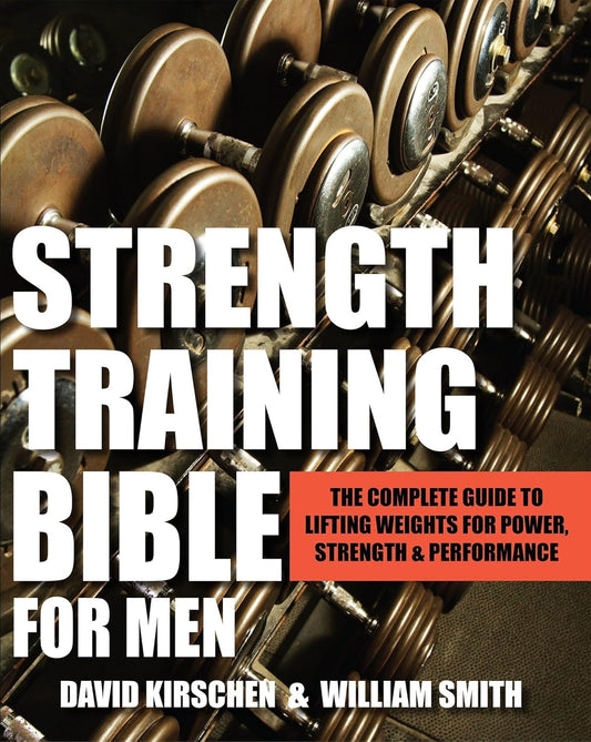 Strength Training Bible for Men: The Complete Guide to Lifting Weights for Power, Strength & Performance - My Store