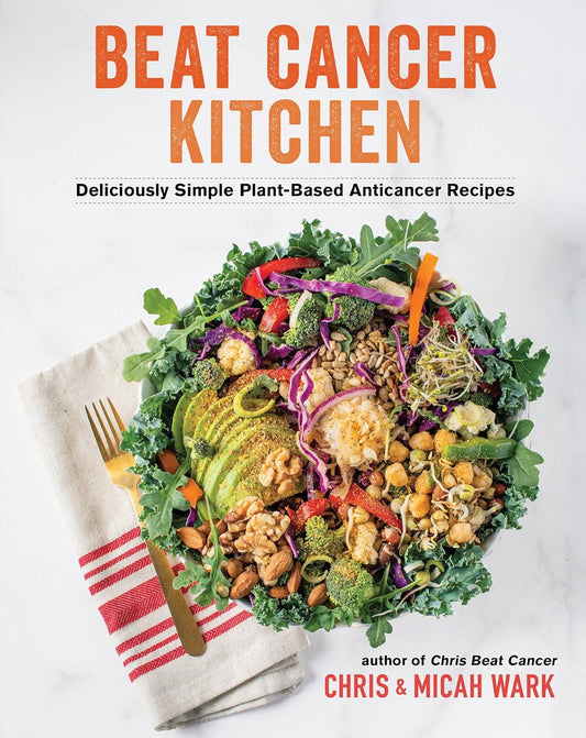Beat Cancer Kitchen: Deliciously Simple Plant-Based Anticancer Recipes - My Store
