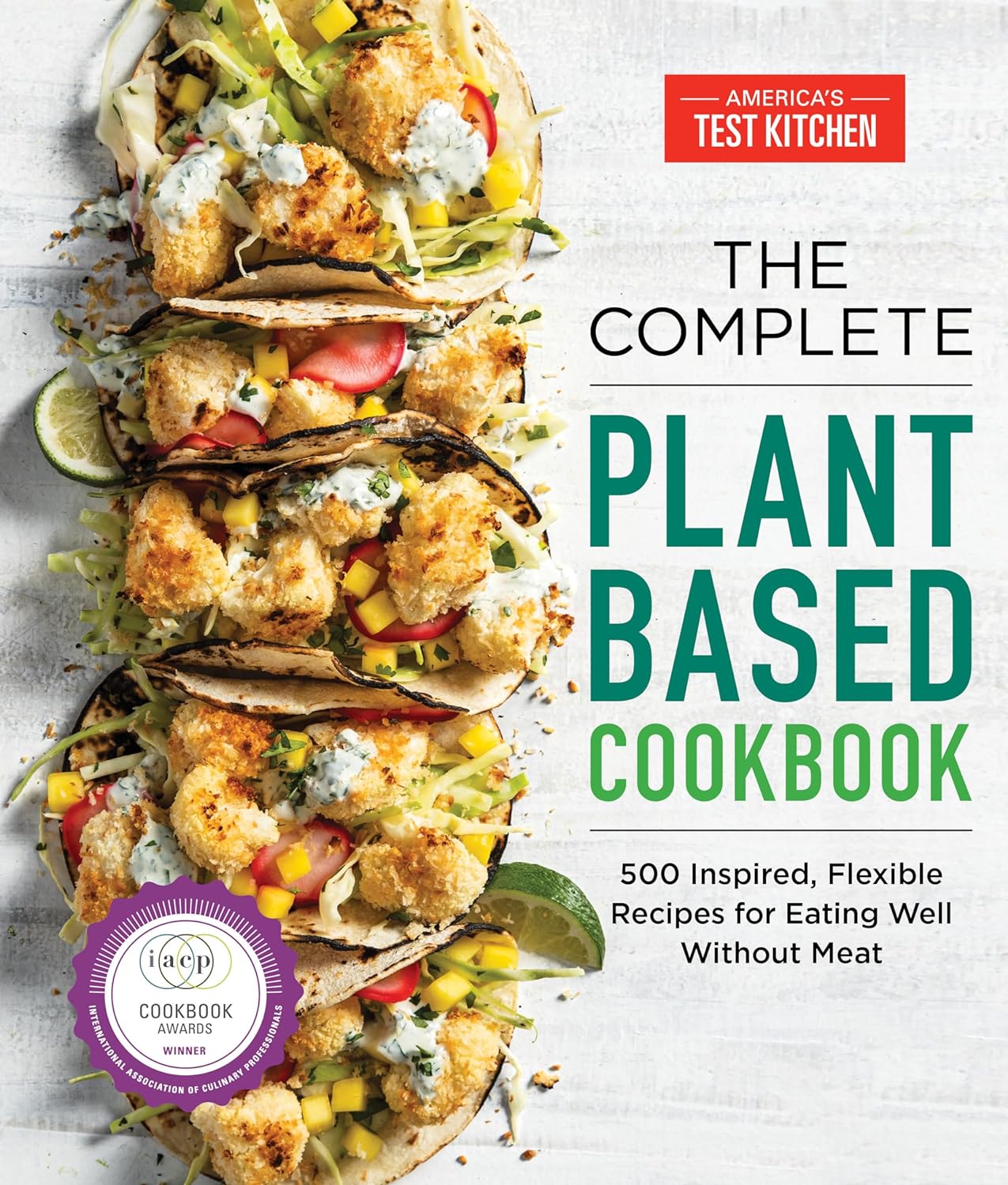 The Complete Plant-Based Cookbook: 500 Inspired, Flexible Recipes for Eating Well Without Meat (The Complete ATK Cookbook Series) - My Store