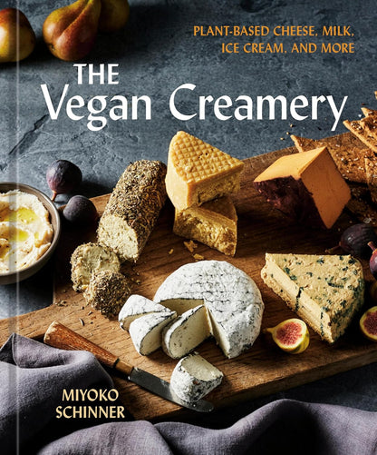 The Vegan Creamery: Plant-Based Cheese, Milk, Ice Cream, and More (A Cookbook) - My Store
