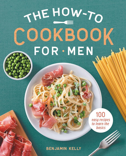The How-To Cookbook for Men: 100 Easy Recipes to Learn the Basics - My Store